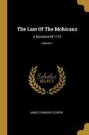 The Last Of The Mohicans: A Narrative Of 1757; Volume 1 di James Fenimore Cooper edito da WENTWORTH PR