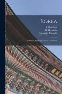 Korea: Its History, Its People, and Its Commerce edito da LIGHTNING SOURCE INC