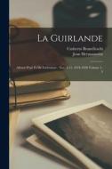 La Guirlande: Album d'art et de littérature: nos. 1-11, 1919-1920 Volume 1-5 di Umberto Brunelleschi, Hermanovitz Jean edito da LEGARE STREET PR