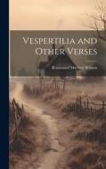 Vespertilia and Other Verses di Rosamund Marriott Watson edito da LEGARE STREET PR