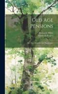 Old Age Pensions di Frederick Rogers, Frederick Millar edito da LEGARE STREET PR
