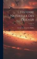 Histoire Naturelle Des Oiseaux; Volume 15 di Georges Louis Leclerc Buffon edito da LEGARE STREET PR