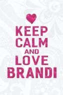 Keep Calm and Love Brandi: First Name Funny Sayings Personalized Customized Names Gift Birthday Girl Women Mother's Day Keep Calm and Love Brandi: First Name Funny Sayings Personalized Customized Names Gift Birthday Girl Women Mother's Day