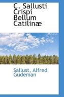 C. Sallusti Crispi Bellum Catilin di Sallust Alfred Gudeman edito da Bibliolife