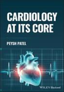 Cardiology At Its Core di Patel edito da John Wiley And Sons Ltd