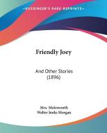 Friendly Joey: And Other Stories (1896) di Mrs Molesworth edito da Kessinger Publishing