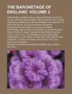 The Baronetage of England Volume 2; Containing a Genealogical and Historical Account of All the English Baronets Now Existing with Their Descents, Mar di Richard Johnson edito da Rarebooksclub.com