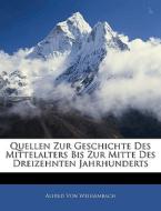 Quellen Zur Geschichte Des Mittelalters di Alfred Von Weissembach edito da Nabu Press