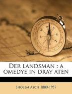 Der Landsman : A Omedye In Dray Aten di Sholem Asch edito da Nabu Press