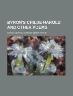 Byron's Childe Harold and Other Poems di Baron George Gordon Byron Byron edito da Rarebooksclub.com