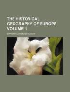 The Historical Geography Of Europe Volu di Edward Augustus Freeman edito da Rarebooksclub.com