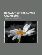 Behavior Of The Lower Organisms di Jennings edito da Rarebooksclub.com