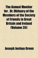 The Annual Monitor For , Or, Obituary Of di Joseph Joshua Green edito da General Books