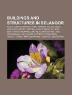 Buildings And Structures In Selangor: Ku di Books Llc edito da Books LLC, Wiki Series