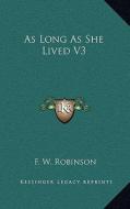As Long as She Lived V3 di F. W. Robinson edito da Kessinger Publishing