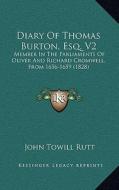 Diary of Thomas Burton, Esq. V2: Member in the Parliaments of Oliver and Richard Cromwell, from 1656-1659 (1828) edito da Kessinger Publishing