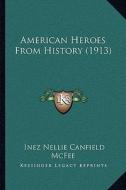 American Heroes from History (1913) di Inez Nellie Canfield McFee edito da Kessinger Publishing