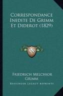 Correspondance Inedite de Grimm Et Diderot (1829) di Friedrich Melchior Grimm edito da Kessinger Publishing