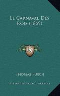 Le Carnaval Des Rois (1869) di Thomas Puech edito da Kessinger Publishing