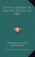 Lettres Choisies de Madame de Sevigne (1867) di Charles Augustin Sainte-Beuve edito da Kessinger Publishing