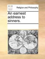 An Earnest Address To Sinners di Multiple Contributors edito da Gale Ecco, Print Editions