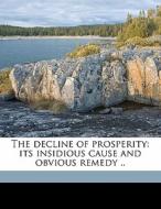 The Decline Of Prosperity: Its Insidious di Ernest Seyd edito da Nabu Press