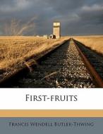 First-fruits di Franc Butler-thwing edito da Nabu Press