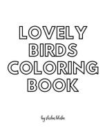Lovely Birds Coloring Book For Teens And Young Adults - Create Your Own Doodle Cover (8x10 Softcover Personalized Coloring Book / Activity Book) di Blake Sheba Blake edito da Sheba Blake Publishing Corp.