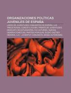 Organizaciones políticas juveniles de España di Source Wikipedia edito da Books LLC, Reference Series