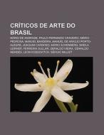 Cr Ticos De Arte Do Brasil: M Rio De And di Fonte Wikipedia edito da Books LLC, Wiki Series