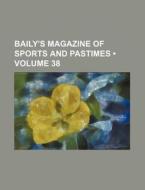 Baily's Magazine Of Sports And Pastimes (volume 38) di Books Group edito da General Books Llc