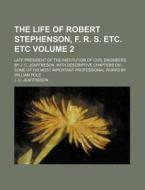 The Life of Robert Stephenson, F. R. S. Etc. Etc Volume 2; Late President of the Institution of Civil Engineers. by J. C. Jeaffreson. with Descriptive di J. C. Jeaffreson edito da Rarebooksclub.com