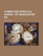 Hymns and Spiritual Songs. 1st Worcester Ed di Isaac Watts edito da Rarebooksclub.com
