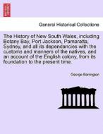 The History of New South Wales, including Botany Bay, Port Jackson, Pamaratta, Sydney, and all its dependancies with the di George Barrington edito da British Library, Historical Print Editions