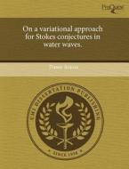 On A Variational Approach For Stokes Conjectures In Water Waves. di Danut Arama edito da Proquest, Umi Dissertation Publishing