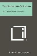 The Shepherd of Liberia: The Life Story of Wier Sier di Ruby V. Anderson edito da Literary Licensing, LLC