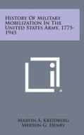 History of Military Mobilization in the United States Army, 1775-1945 di Marvin a. Kreidberg, Merton G. Henry edito da Literary Licensing, LLC