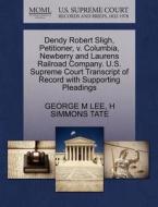 Dendy Robert Sligh, Petitioner, V. Columbia, Newberry And Laurens Railroad Company. U.s. Supreme Court Transcript Of Record With Supporting Pleadings di George M Lee, H Simmons Tate edito da Gale, U.s. Supreme Court Records