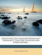 Einleitung Zur Finanzwissenschaft Überhaupt, Und Der Schlesischen Insbesondere... di Andreas Martin Lipius edito da Nabu Press