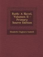 Ruth: A Novel, Volumen II di Elizabeth Cleghorn Gaskell edito da Nabu Press