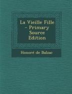 La Vieille Fille di Honore De Balzac edito da Nabu Press
