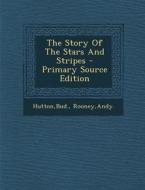 The Story of the Stars and Stripes di Bud Hutton, Andy Rooney edito da Nabu Press