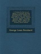 A   Treatise on the Law of Agency in Contract and Tort: Including Special Chapters on Attorneys at Law, Auctioneers, Bank Officers, Brokers, Factors, di George Louis Reinhard edito da Nabu Press