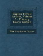 English Female Artists, Volume 2 di Ellen Creathorne Clayton edito da Nabu Press