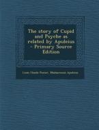 The Story of Cupid and Psyche as Related by Apuleius - Primary Source Edition di Louis Claude Purser, Madaurensis Apuleius edito da Nabu Press