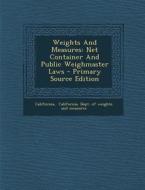 Weights and Measures: Net Container and Public Weighmaster Laws - Primary Source Edition edito da Nabu Press
