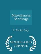 Miscellaneos Writings - Scholar's Choice Edition di H Emilie Cady edito da Scholar's Choice