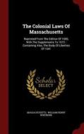 The Colonial Laws Of Massachusetts edito da Andesite Press