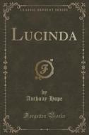 Lucinda (classic Reprint) di Anthony Hope edito da Forgotten Books