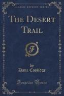 The Desert Trail (classic Reprint) di Dane Coolidge edito da Forgotten Books